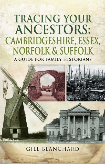 Tracing Your Ancestors: Cambridgeshire, Essex, Norfolk & Suffolk : A Guide For Family Historians, PDF eBook