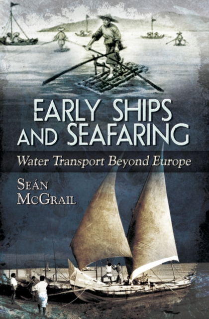 Early Ships and Seafaring: Water Transport Beyond Europe, EPUB eBook