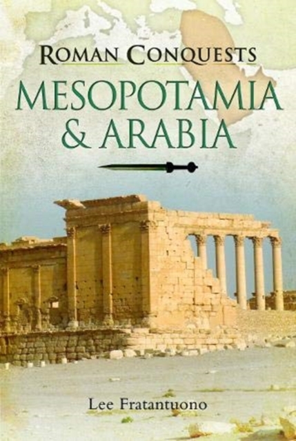 Roman Conquests: Mesopotamia & Arabia, Hardback Book