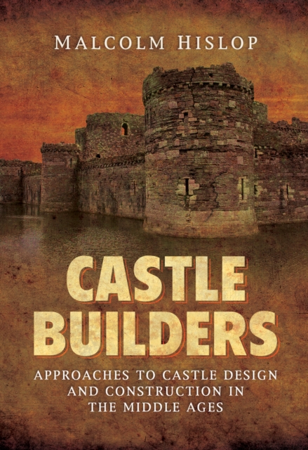 Castle Builders : Approaches to Castle Design and Construction in the Middle Ages, PDF eBook