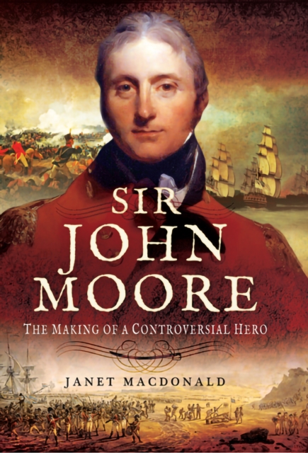 Sir John Moore : The Making of a Controversial Hero, EPUB eBook