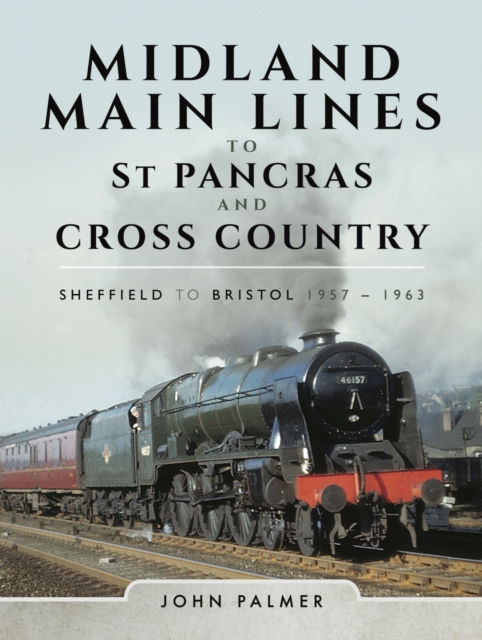 Midland Main Lines to St Pancras and Cross Country : Sheffield to Bristol, 1957-1963, EPUB eBook