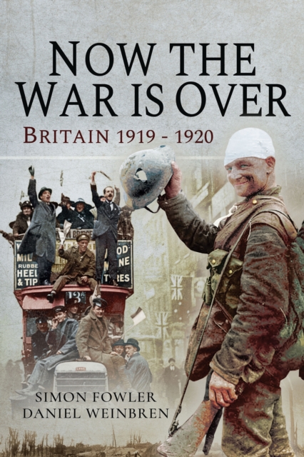 Now the War is Over : Britain, 1919-1920, PDF eBook
