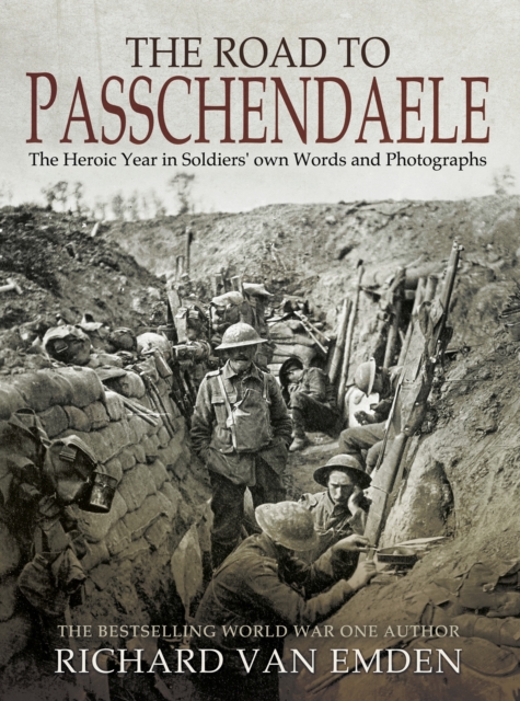 The Road to Passchendaele : The Heroic Year in Soldiers' own Words and Photographs, PDF eBook