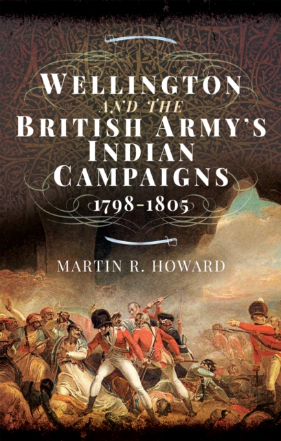Wellington and the British Army's Indian Campaigns, 1798-1805, PDF eBook