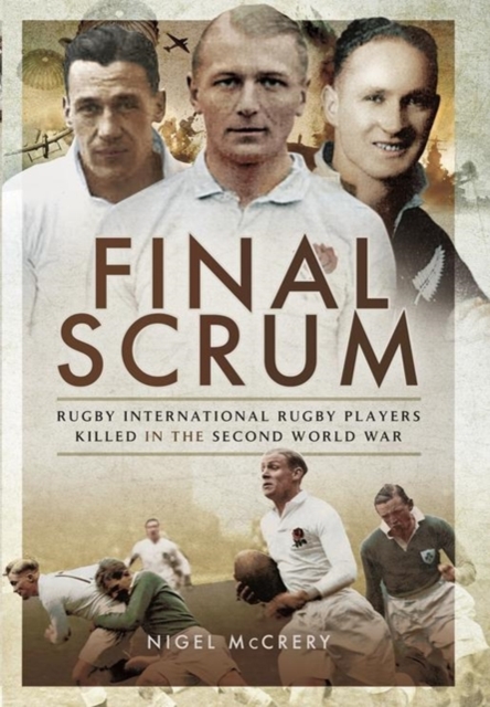Final Scrum : International Rugby Players Killed in the Second World War, Hardback Book