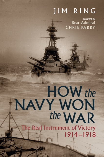 How the Navy Won the War : The Real Instrument of Victory, 1914-1918, EPUB eBook