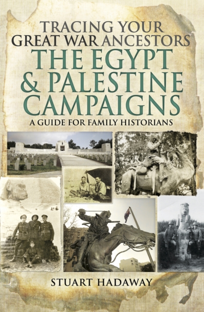 Tracing Your Great War Ancestors: The Egypt & Palestine Campaigns : A Guide for Family Historians, EPUB eBook