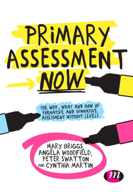 Primary Assessment Now : The why, what and how of formative and summative assessment without levels, Paperback / softback Book