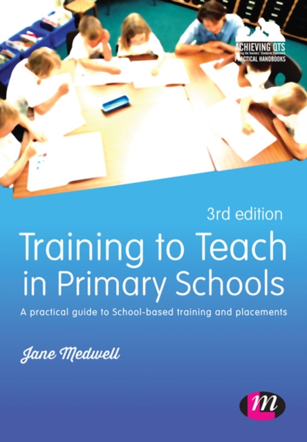Training to Teach in Primary Schools : A practical guide to School-based training and placements, PDF eBook