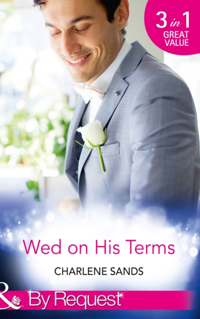 Wed On His Terms : Million-Dollar Marriage Merger (Napa Valley Vows) / Seduction on the CEO's Terms (Napa Valley Vows) / the Billionaire's Baby Arrangement (Napa Valley Vows), EPUB eBook