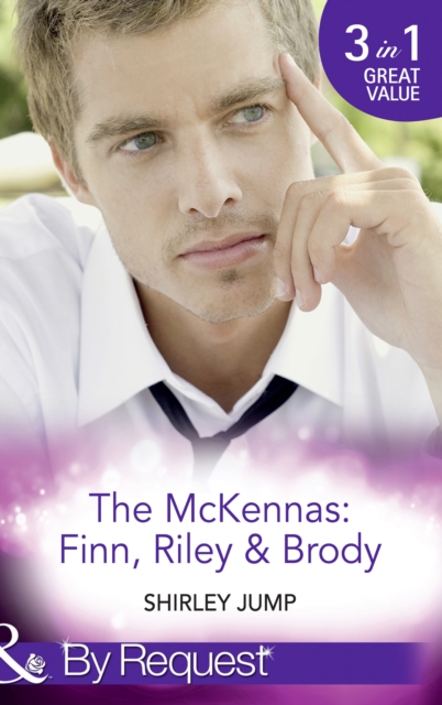 The Mckennas: Finn, Riley & Brody : One Day to Find a Husband (the Mckenna Brothers) / How the Playboy Got Serious (the Mckenna Brothers) / Return of the Last Mckenna (the Mckenna Brothers), EPUB eBook