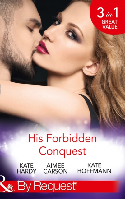 His Forbidden Conquest : A Moment on the Lips / the Best Mistake of Her Life / Not Just Friends, EPUB eBook