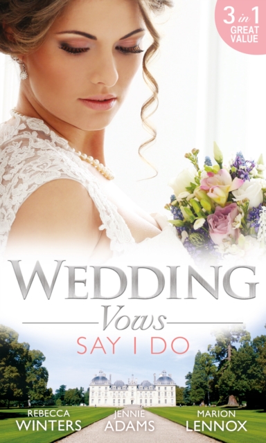 Wedding Vows: Say I Do : Matrimony with His Majesty / Invitation to the Prince's Palace / the Prince's Outback Bride, EPUB eBook