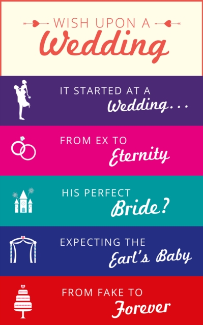 Wish Upon a Wedding : It Started at a Wedding... / from Ex to Eternity / His Perfect Bride? / Expecting the Earl's Baby / from Fake to Forever, EPUB eBook