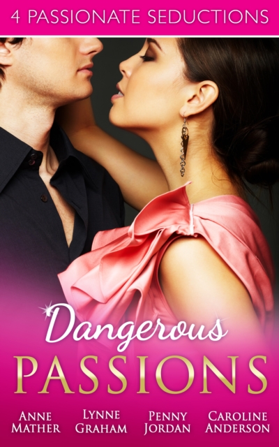 Dangerous Passions : Dangerous Sanctuary / the Heat of Passion / Darker Side of Desire / a Man of Honour, EPUB eBook
