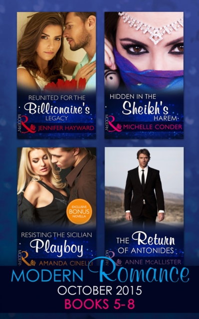 Modern Romance October 2015 Books 5-8 : Reunited for the Billionaire's Legacy / Hidden in the Sheikh's Harem / Resisting the Sicilian Playboy / the Return of Antonides, EPUB eBook
