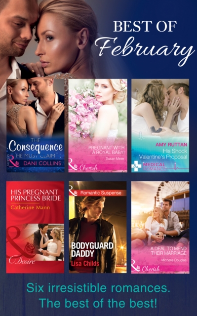 The Best Of February 2016 : The Consequence He Must Claim / Pregnant with a Royal Baby! / His Shock Valentine's Proposal / His Pregnant Princess Bride / a Deal to Mend Their Marriage / Bodyguard Daddy, EPUB eBook