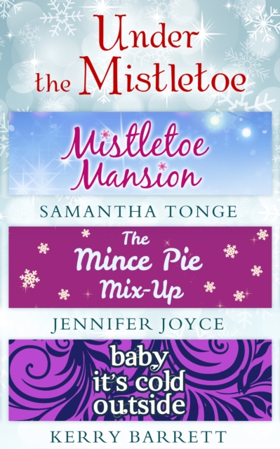 Under The Mistletoe : Mistletoe Mansion / the Mince Pie Mix-Up / Baby it's Cold Outside, EPUB eBook