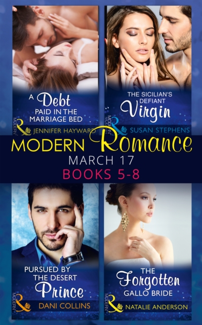 Modern Romance March 2017 Books 5 -8 : A Debt Paid in the Marriage Bed / the Sicilian's Defiant Virgin / Pursued by the Desert Prince / the Forgotten Gallo Bride, EPUB eBook