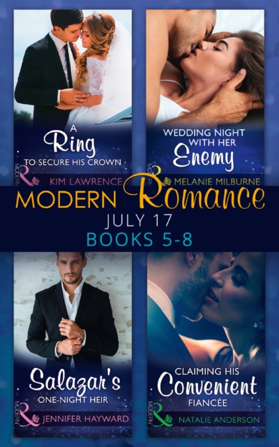 Modern Romance Collection: July Books 5 - 8 : A Ring to Secure His Crown / Wedding Night with Her Enemy / Salazar's One-Night Heir / Claiming His Convenient FianceE, EPUB eBook