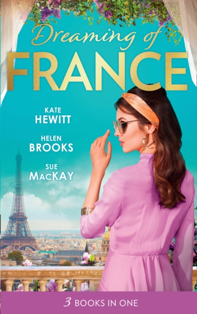 Dreaming Of... France : The Husband She Never Knew / the Parisian Playboy / Reunited...in Paris!, EPUB eBook