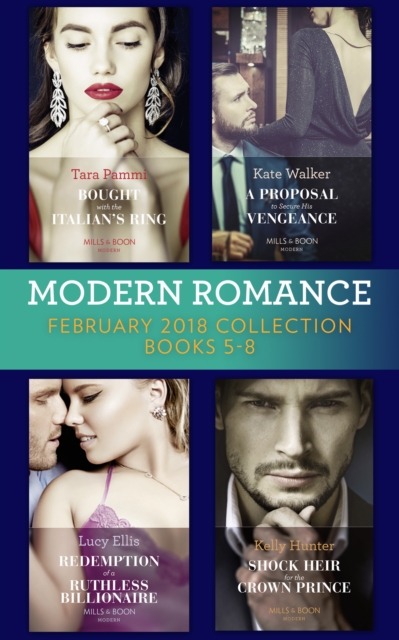 Modern Romance Collection: February 2018 Books 5 - 8 : Bought with the Italian's Ring (Wedlocked!) / a Proposal to Secure His Vengeance / Redemption of a Ruthless Billionaire / Shock Heir for the Crow, EPUB eBook