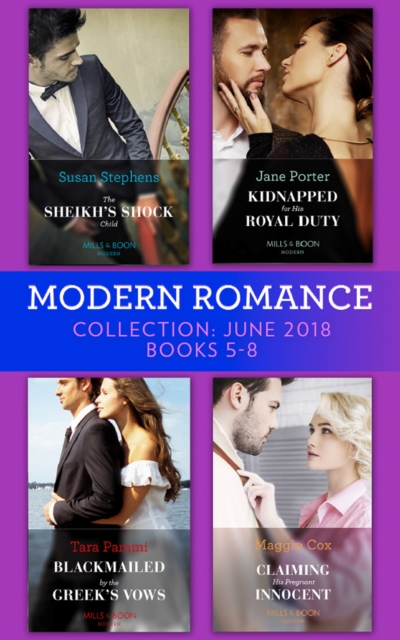 Modern Romance Collection: June 2018 Books 5 - 8 : The Sheikh's Shock Child / Kidnapped for His Royal Duty / Blackmailed by the Greek's Vows / Claiming His Pregnant Innocent, EPUB eBook