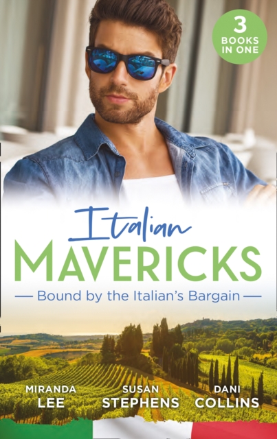 Italian Mavericks: Bound By The Italian's Bargain : The Italian's Ruthless Seduction / Bound to the Tuscan Billionaire / Bought by Her Italian Boss, EPUB eBook