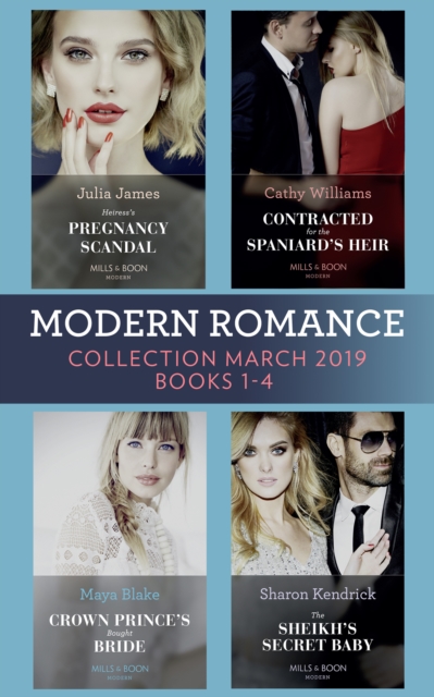 Modern Romance March 2019 Books 1-4 : The Sheikh's Secret Baby (Secret Heirs of Billionaires) / Heiress's Pregnancy Scandal / Contracted for the Spaniard's Heir / Crown Prince's Bought Bride, EPUB eBook