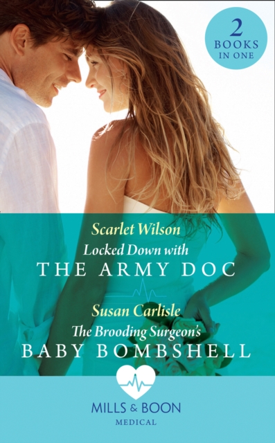 Locked Down With The Army Doc / The Brooding Surgeon's Baby Bombshell : Locked Down with the Army DOC / the Brooding Surgeon's Baby Bombshell, EPUB eBook