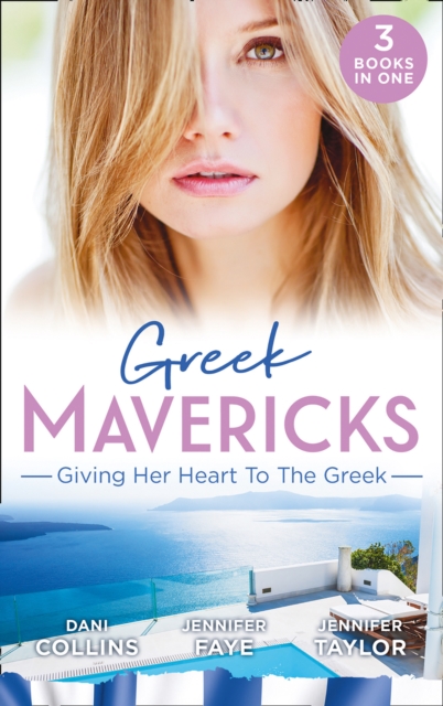 Greek Mavericks: Giving Her Heart To The Greek : The Secret Beneath the Veil / the Greek's Ready-Made Wife / the Greek Doctor's Secret Son, EPUB eBook