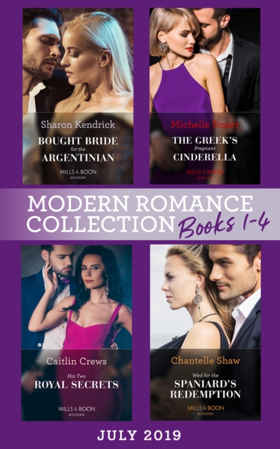 Modern Romance July 2019 Books 1-4 : Bought Bride for the Argentinian (Conveniently Wed!) / the Greek's Pregnant Cinderella / His Two Royal Secrets / Wed for the Spaniard's Redemption, EPUB eBook