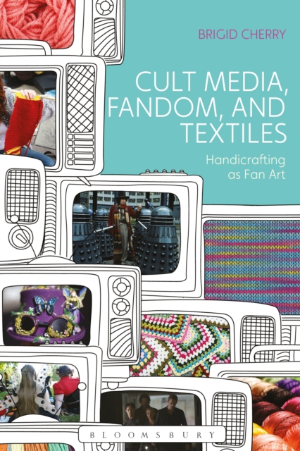 Cult Media, Fandom, and Textiles : Handicrafting as Fan Art, EPUB eBook