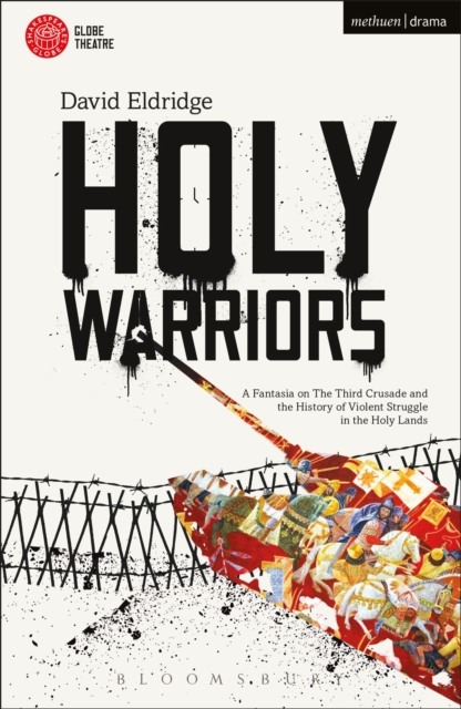 Holy Warriors : A Fantasia on the Third Crusade and the History of Violent Struggle in the Holy Lands, Paperback / softback Book