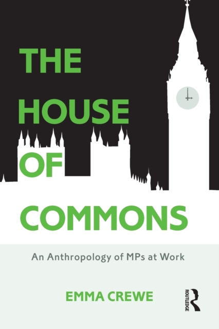 The House of Commons : An Anthropology of MPs at Work, Paperback / softback Book