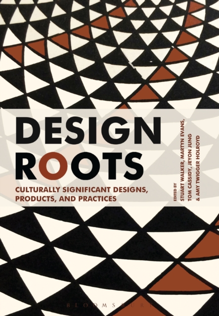 Design Roots : Culturally Significant Designs, Products and Practices, Hardback Book