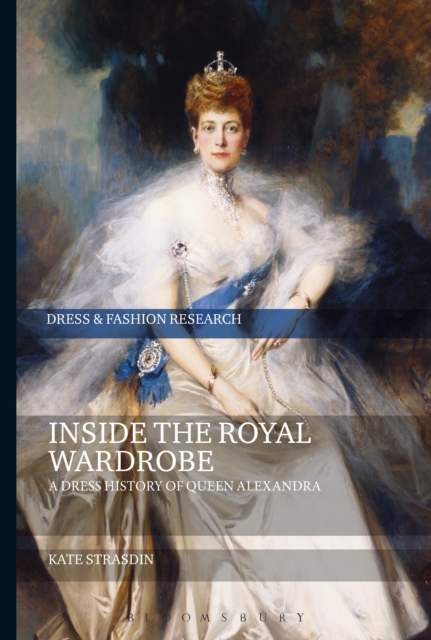 Inside the Royal Wardrobe : A Dress History of Queen Alexandra, PDF eBook