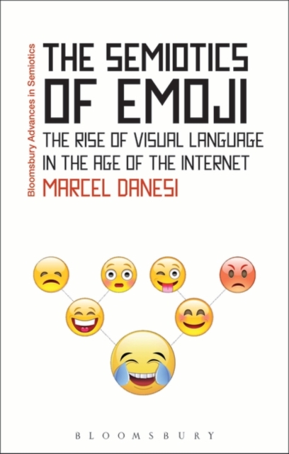 The Semiotics of Emoji : The Rise of Visual Language in the Age of the Internet, Paperback / softback Book