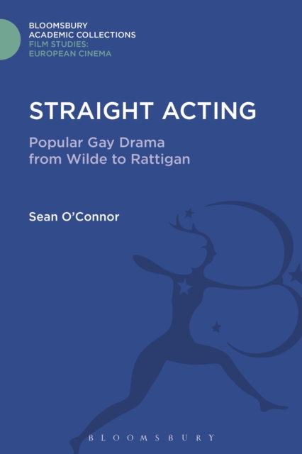 Straight Acting : Popular Gay Drama from Wilde to Rattigan, Hardback Book