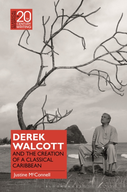 Derek Walcott and the Creation of a Classical Caribbean, Hardback Book