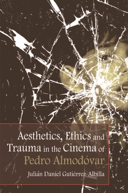 Aesthetics, Ethics and Trauma in the Cinema of Pedro Almodovar, Electronic book text Book