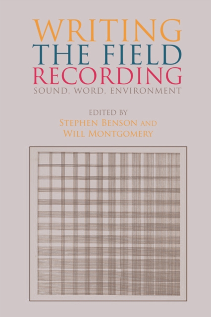 Writing the Field Recording : Sound, Word, Environment, Hardback Book