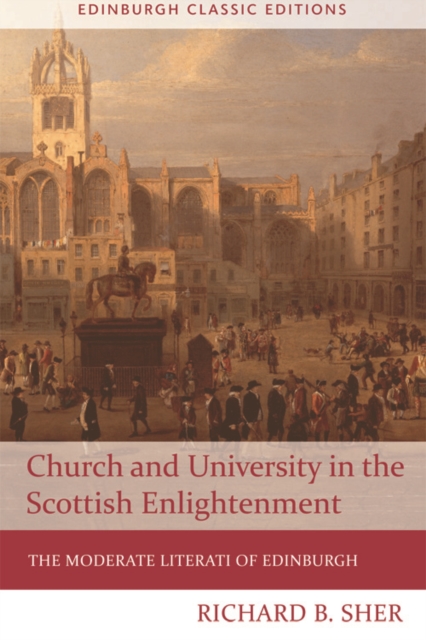 Church and University in the Scottish Enlightenment : The Moderate Literati of Edinburgh, Paperback / softback Book