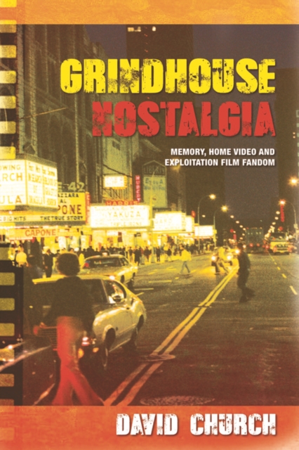 Grindhouse Nostalgia : Memory, Home Video and Exploitation Film Fandom, Paperback / softback Book