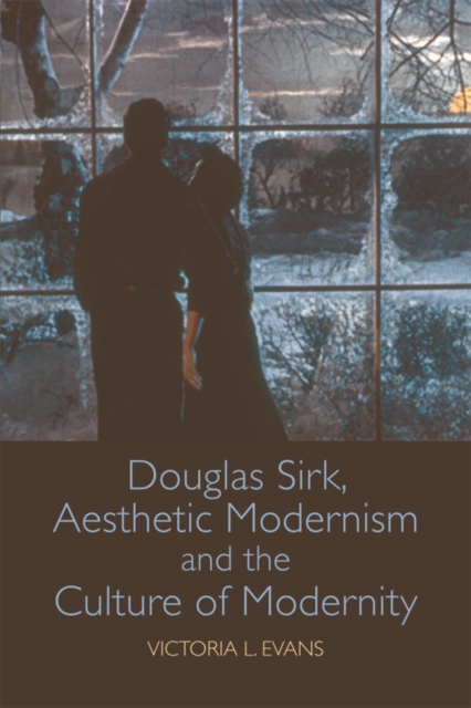 Douglas Sirk, Aesthetic Modernism and the Culture of Modernity, Hardback Book