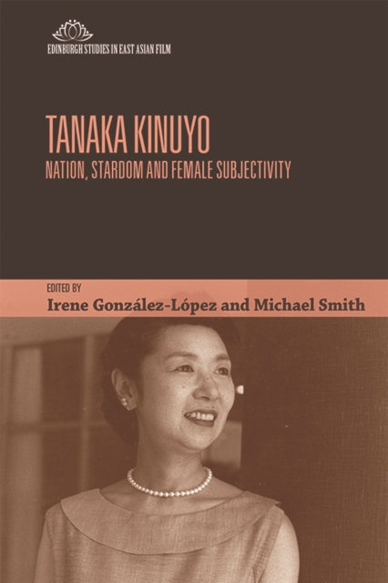 Tanaka Kinuyo : Nation, Stardom and Female Subjectivity, Hardback Book