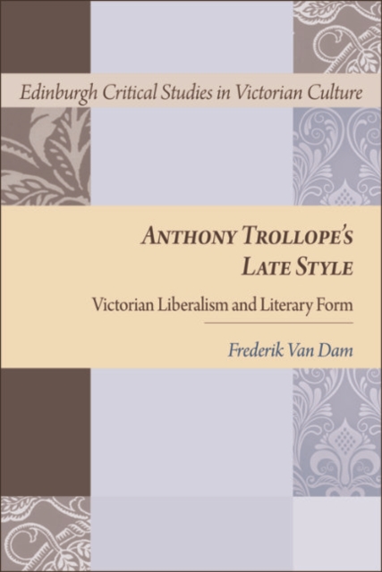 Anthony Trollope's Late Style : Victorian Liberalism and Literary Form, EPUB eBook