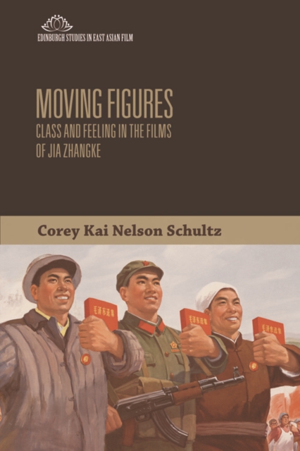 Moving Figures : Class and Feeling in the Films of Jia Zhangke, Hardback Book