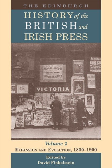 The Edinburgh History of the British and Irish Press : Expansion and Evolution, 1800-1900 2, Hardback Book